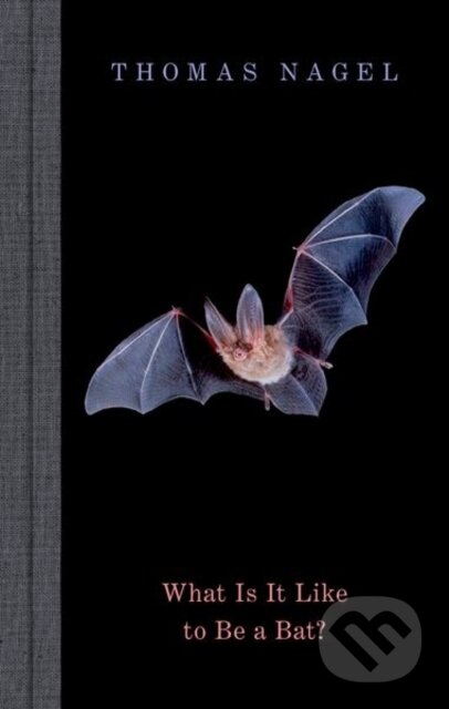 Kniha: What Is It Like to Be a Bat? (Thomas Nagel). Oxford University Press, 2024 Kniha: What Is It Like to Be a Bat? (Thomas Nagel). Oxford University Press, 2024