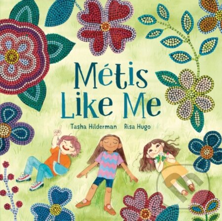 Kniha: Metis Like Me (Risa Hugo a Tasha Hilderman). Tundra, 2024 Kniha: Metis Like Me (Risa Hugo a Tasha Hilderman). Tundra, 2024