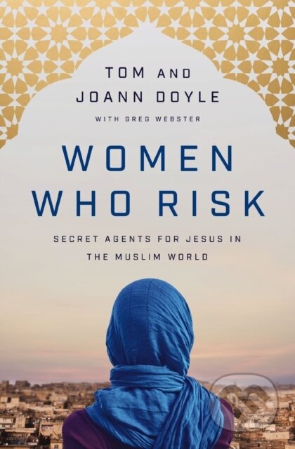 Kniha: Women Who Risk (JoAnn Doyle a Tom Doyle). Thomas Nelson Publishers, 2021 Kniha: Women Who Risk (JoAnn Doyle a Tom Doyle). Thomas Nelson Publishers, 2021