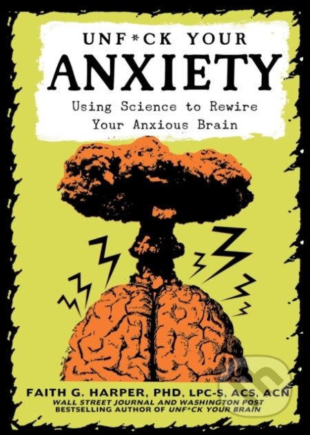Kniha: Unfuck Your Anxiety (Faith G. Harper). Microcosm Publishing, 2021 Kniha: Unfuck Your Anxiety (Faith G. Harper). Microcosm Publishing, 2021