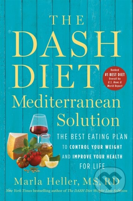 Kniha: The DASH Diet Mediterranean Solution (Marla Heller). Grand Central Publishing, 2021 Kniha: The DASH Diet Mediterranean Solution (Marla Heller). Grand Central Publishing, 2021