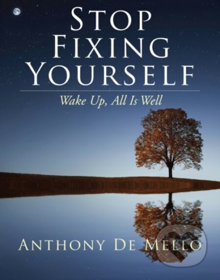 Kniha: Stop Fixing Yourself (Anthony De Mello). , 2021 Kniha: Stop Fixing Yourself (Anthony De Mello). , 2021