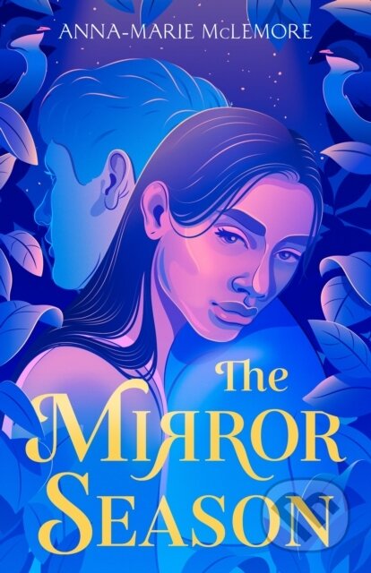 Kniha: The Mirror Season (Anna-Marie Mclemore). Feiwel and Friends, 2021 Kniha: The Mirror Season (Anna-Marie Mclemore). Feiwel and Friends, 2021