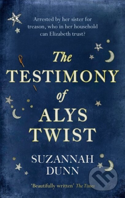 Kniha: The Testimony of Alys Twist (Suzannah Dunn). Abacus, 2021 Kniha: The Testimony of Alys Twist (Suzannah Dunn). Abacus, 2021