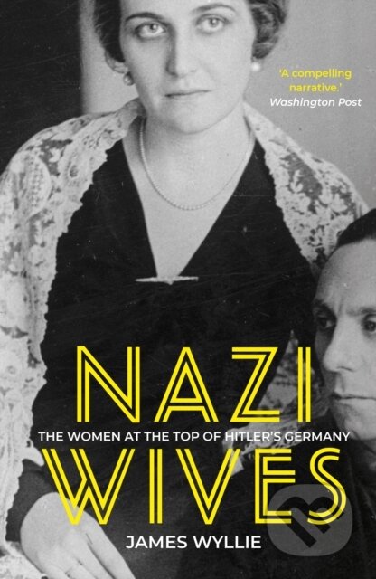 Kniha: Nazi Wives (James Wyllie). The History Press, 2021 Kniha: Nazi Wives (James Wyllie). The History Press, 2021