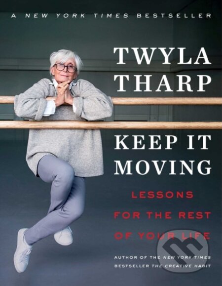Kniha: Keep It Moving (Twyla Tharp). Simon & Schuster, 2021 Kniha: Keep It Moving (Twyla Tharp). Simon & Schuster, 2021