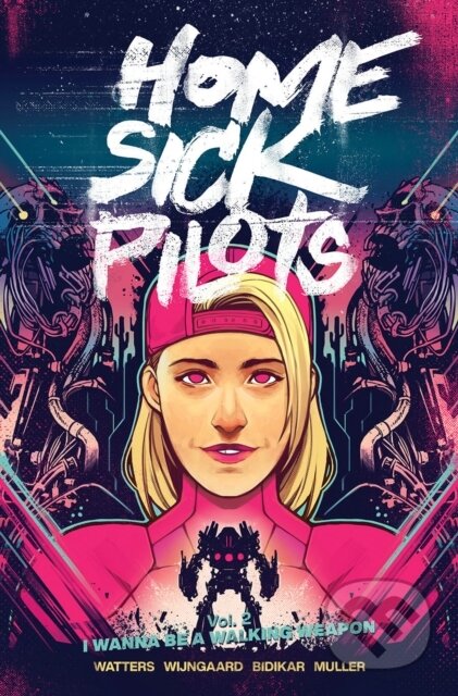 Kniha: Home Sick Pilots, Volume 2: I Wanna Be A Walking Weapon (Dan Watters). Image Comics, 2021 Kniha: Home Sick Pilots, Volume 2: I Wanna Be A Walking Weapon (Dan Watters). Image Comics, 2021