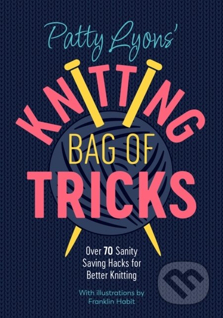 Kniha: Patty Lyons' Knitting Bag of Tricks (Patty Lyons). David and Charles, 2022 Kniha: Patty Lyons' Knitting Bag of Tricks (Patty Lyons). David and Charles, 2022