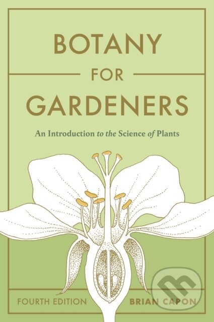 Kniha: Botany for Gardeners, Fourth Edition (Brian Capon). Timber, 2022 Kniha: Botany for Gardeners, Fourth Edition (Brian Capon). Timber, 2022