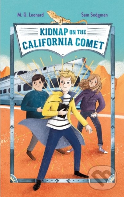 Kniha: Kidnap on the California Comet: Adventures on Trains #2 (M. G. Leonard a Sam Sedgman). Square Fish, 2022 Kniha: Kidnap on the California Comet: Adventures on Trains #2 (M. G. Leonard a Sam Sedgman). Square Fish, 2022