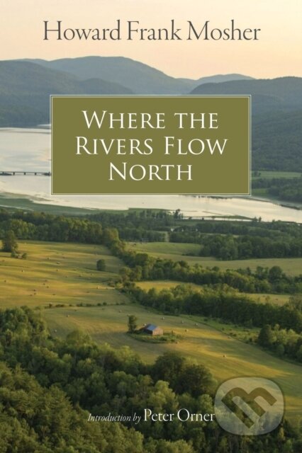 Kniha: Where the Rivers Flow North (Howard Frank Mosher a Peter Orner). , 2022 Kniha: Where the Rivers Flow North (Howard Frank Mosher a Peter Orner). , 2022