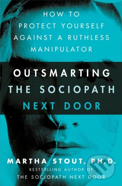 Kniha: Outsmarting the Sociopath Next Door (Martha Stout). Sheldon Press, 2022 Kniha: Outsmarting the Sociopath Next Door (Martha Stout). Sheldon Press, 2022