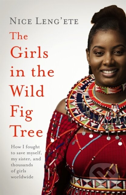 Kniha: The Girls in the Wild Fig Tree (Nice Leng'ete). Wildfire, 2022 Kniha: The Girls in the Wild Fig Tree (Nice Leng'ete). Wildfire, 2022
