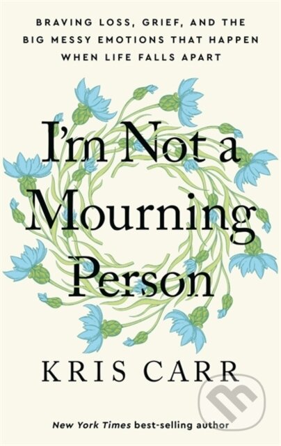 Kniha: I'm Not a Mourning Person (Kris Carr). Hay House, 2023 Kniha: I'm Not a Mourning Person (Kris Carr). Hay House, 2023