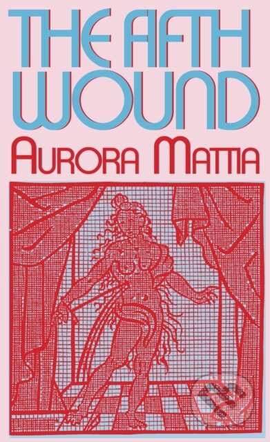Kniha: The Fifth Wound (Aurora Mattia). Nightboat Books, 2023 Kniha: The Fifth Wound (Aurora Mattia). Nightboat Books, 2023