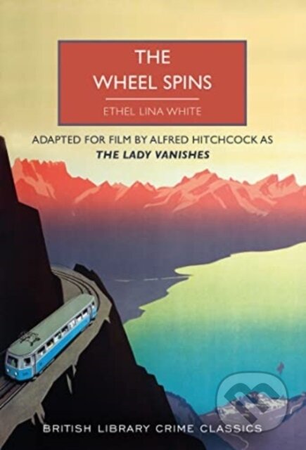 Kniha: The Wheel Spins (Ethel Lina White). British Library, 2023 Kniha: The Wheel Spins (Ethel Lina White). British Library, 2023
