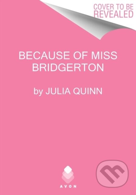 Kniha: Because of MIss Bridgerton (Julia Quinn). Avon, 2023 Kniha: Because of MIss Bridgerton (Julia Quinn). Avon, 2023