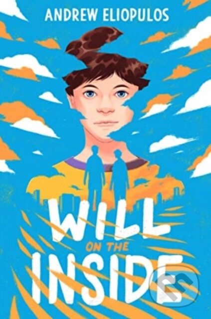 Kniha: Will on the Inside (Andrew Eliopulos). Quill Tree Books, 2023 Kniha: Will on the Inside (Andrew Eliopulos). Quill Tree Books, 2023