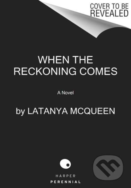 Kniha: When the Reckoning Comes (Latanya Mcqueen). HarperPerennial, 2024 Kniha: When the Reckoning Comes (Latanya Mcqueen). HarperPerennial, 2024