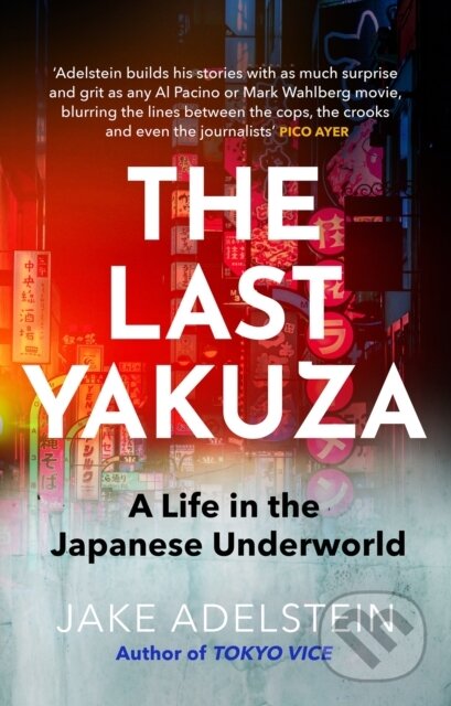Kniha: The Last Yakuza (Jake Adelstein). Corsair, 2024 Kniha: The Last Yakuza (Jake Adelstein). Corsair, 2024