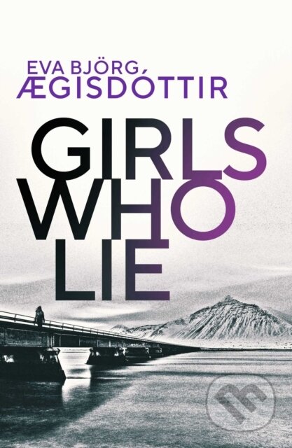 Kniha: Girls Who Lie (Eva Bjorg Ægisdottir). Orenda, 2021 Kniha: Girls Who Lie (Eva Bjorg Ægisdottir). Orenda, 2021
