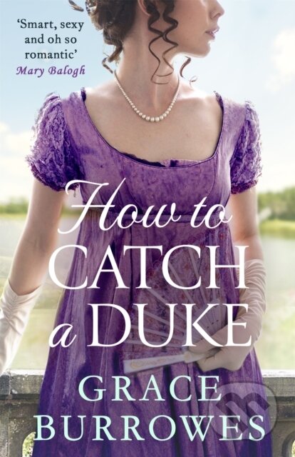 Kniha: How To Catch A Duke (Grace Burrowes). Piatkus, 2021 Kniha: How To Catch A Duke (Grace Burrowes). Piatkus, 2021