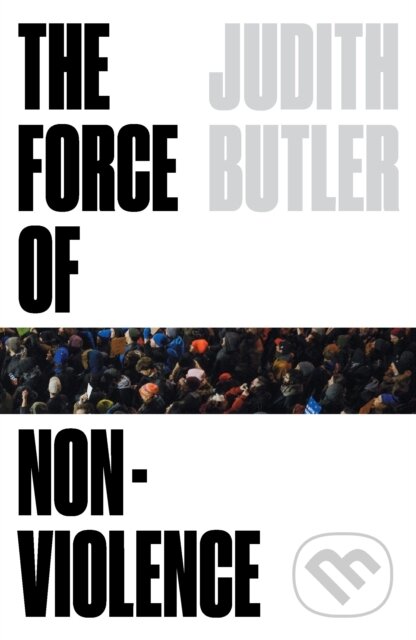 Kniha: The Force of Nonviolence (Judith Butler). Verso, 2021 Kniha: The Force of Nonviolence (Judith Butler). Verso, 2021