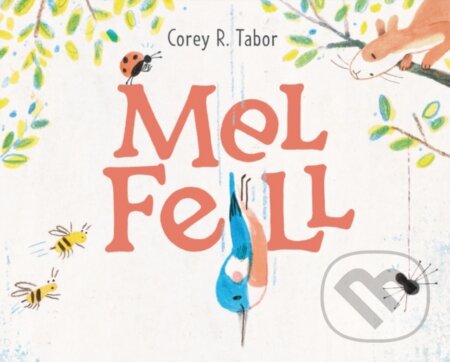 Kniha: Mel Fell (Corey R. Tabor). Greenwillow Books, 2021 Kniha: Mel Fell (Corey R. Tabor). Greenwillow Books, 2021