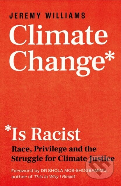 Kniha: Climate Change Is Racist (Jeremy Williams). Icon Books, 2021 Kniha: Climate Change Is Racist (Jeremy Williams). Icon Books, 2021