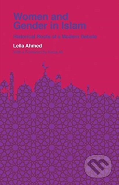 Kniha: Women and Gender in Islam (Leila Ahmed). Yale University Press, 2021 Kniha: Women and Gender in Islam (Leila Ahmed). Yale University Press, 2021