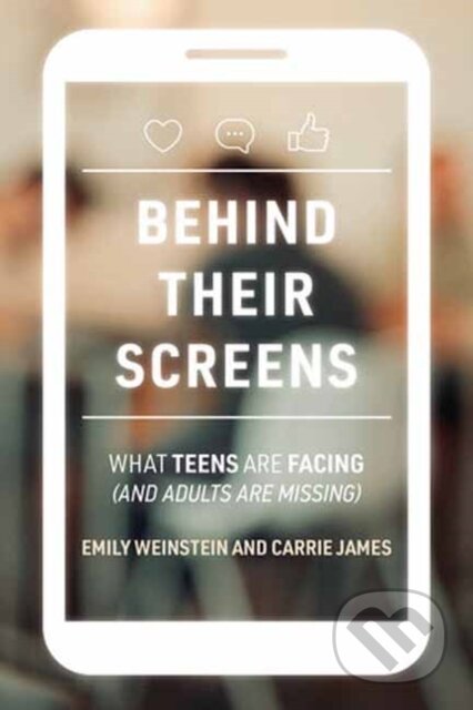 Kniha: Behind Their Screens (Carrie James a Emily Weinstein). MIT Press, 2022 Kniha: Behind Their Screens (Carrie James a Emily Weinstein). MIT Press, 2022