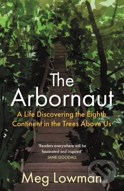 Kniha: The Arbornaut (Meg Lowman). Allen and Unwin, 2022 Kniha: The Arbornaut (Meg Lowman). Allen and Unwin, 2022