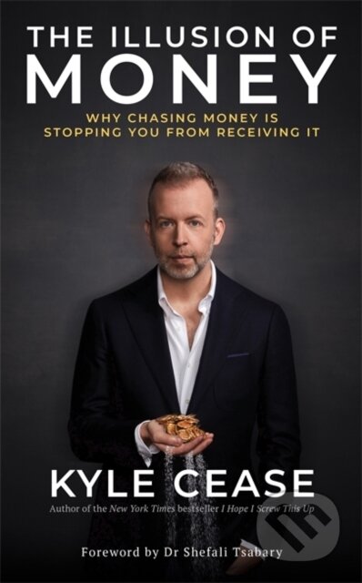 Kniha: The Illusion of Money (Kyle Cease). Hay House, 2022 Kniha: The Illusion of Money (Kyle Cease). Hay House, 2022
