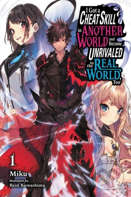 Kniha: I Got a Cheat Skill in Another World and Became Unrivaled in the Real World, Too, Vol. 1 (light novel) (Kuwashima Miku). Yen Press, 2022 Kniha: I Got a Cheat Skill in Another World and Became Unrivaled in the Real World, Too, Vol. 1 (light novel) (Kuwashima Miku). Yen Press, 2022