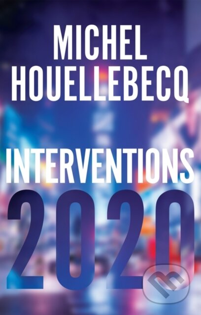 Kniha: Interventions 2020 (Michel Houellebecq). Polity Press, 2022 Kniha: Interventions 2020 (Michel Houellebecq). Polity Press, 2022