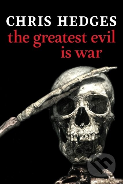 Kniha: The Greatest Evil is War (Chris Hedges). Seven Stories, 2022 Kniha: The Greatest Evil is War (Chris Hedges). Seven Stories, 2022