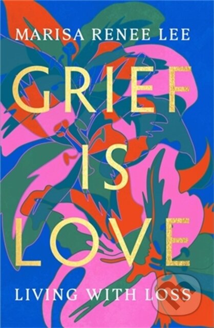 Kniha: Grief Is Love (Marisa R Lee). Da Capo, 2022 Kniha: Grief Is Love (Marisa R Lee). Da Capo, 2022