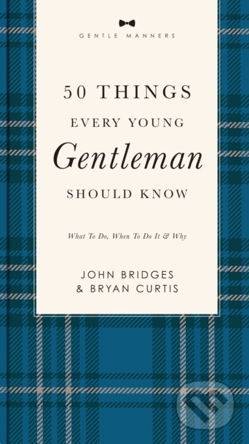 Kniha: 50 Things Every Young Gentleman Should Know Revised and Expanded (Bryan Curtis a John Bridges). , 2022 Kniha: 50 Things Every Young Gentleman Should Know Revised and Expanded (Bryan Curtis a John Bridges). , 2022