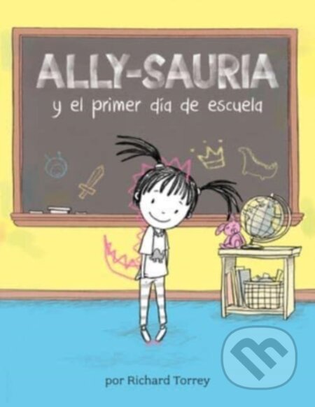 Kniha: Ally-sauria y el primer dia de escuela (Spanish Edition) (Richard Torrey). , 2023 Kniha: Ally-sauria y el primer dia de escuela (Spanish Edition) (Richard Torrey). , 2023