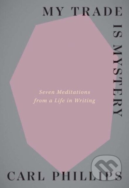 Kniha: My Trade Is Mystery (Carl Phillips). Yale University Press, 2023 Kniha: My Trade Is Mystery (Carl Phillips). Yale University Press, 2023