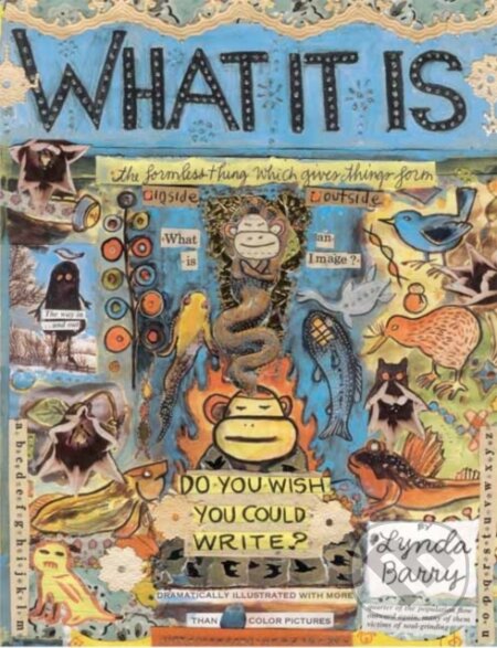 Kniha: What It Is (Lynda Barry). Drawn and Quarterly, 2024 Kniha: What It Is (Lynda Barry). Drawn and Quarterly, 2024