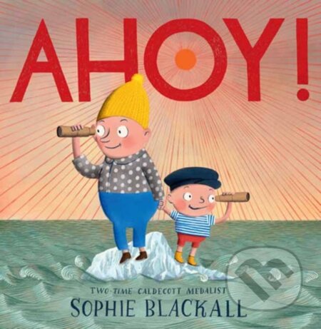 Kniha: Ahoy! (Sophie Blackall). Random House, 2024 Kniha: Ahoy! (Sophie Blackall). Random House, 2024