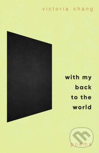 Kniha: With My Back to the World (Victoria Chang). Corsair, 2024 Kniha: With My Back to the World (Victoria Chang). Corsair, 2024