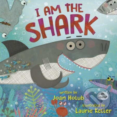 Kniha: I Am the Shark (Joan Holub a Laurie Keller). , 2021 Kniha: I Am the Shark (Joan Holub a Laurie Keller). , 2021