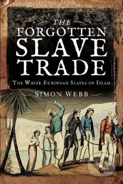 Kniha: The Forgotten Slave Trade (Simon a Webb). , 2021 Kniha: The Forgotten Slave Trade (Simon a Webb). , 2021