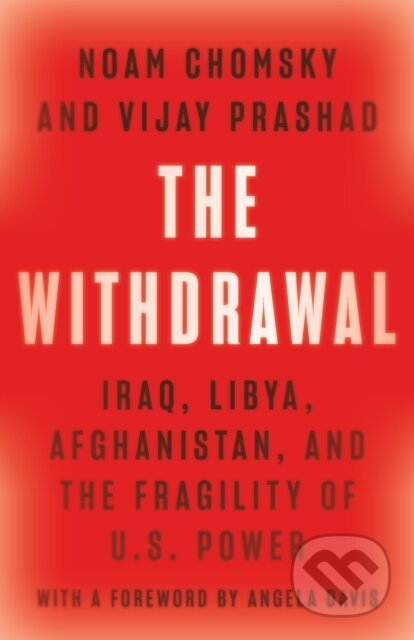 Kniha: The Withdrawal (Noam Chomsky a Vijay Prashad). The New Press, 2022 Kniha: The Withdrawal (Noam Chomsky a Vijay Prashad). The New Press, 2022