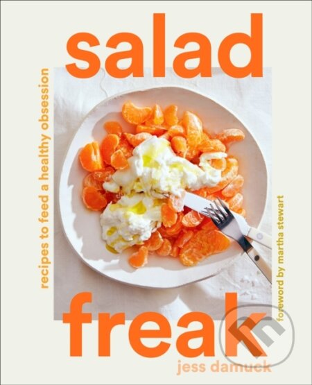Kniha: Salad Freak: Recipes to Feed a Healthy Obsession (Jess Damuck). ABRAMS, 2022 Kniha: Salad Freak: Recipes to Feed a Healthy Obsession (Jess Damuck). ABRAMS, 2022