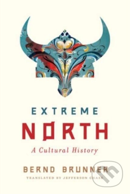Kniha: Extreme North (Bernd Brunner). WW Norton & Co, 2022 Kniha: Extreme North (Bernd Brunner). WW Norton & Co, 2022
