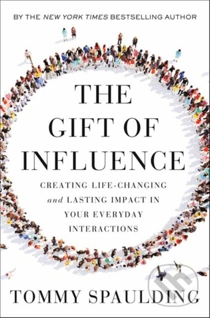 Kniha: The Gift of Influence (Tommy Spaulding). Currency, 2022 Kniha: The Gift of Influence (Tommy Spaulding). Currency, 2022