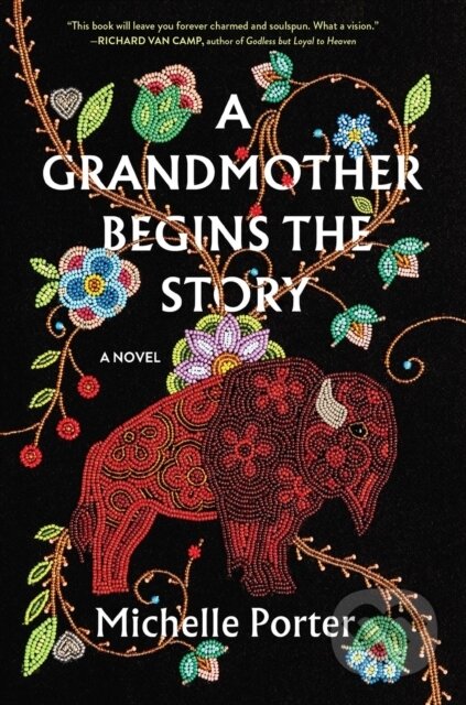 Kniha: A Grandmother Begins the Story (Michelle Porter). Algonquin Books, 2023 Kniha: A Grandmother Begins the Story (Michelle Porter). Algonquin Books, 2023